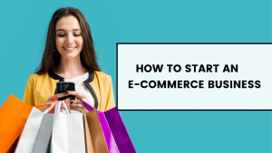 How to Start an E-commerce Business